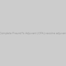 Image of Complete Freund?s Adjuvant (CFA);vaccine adjuvant